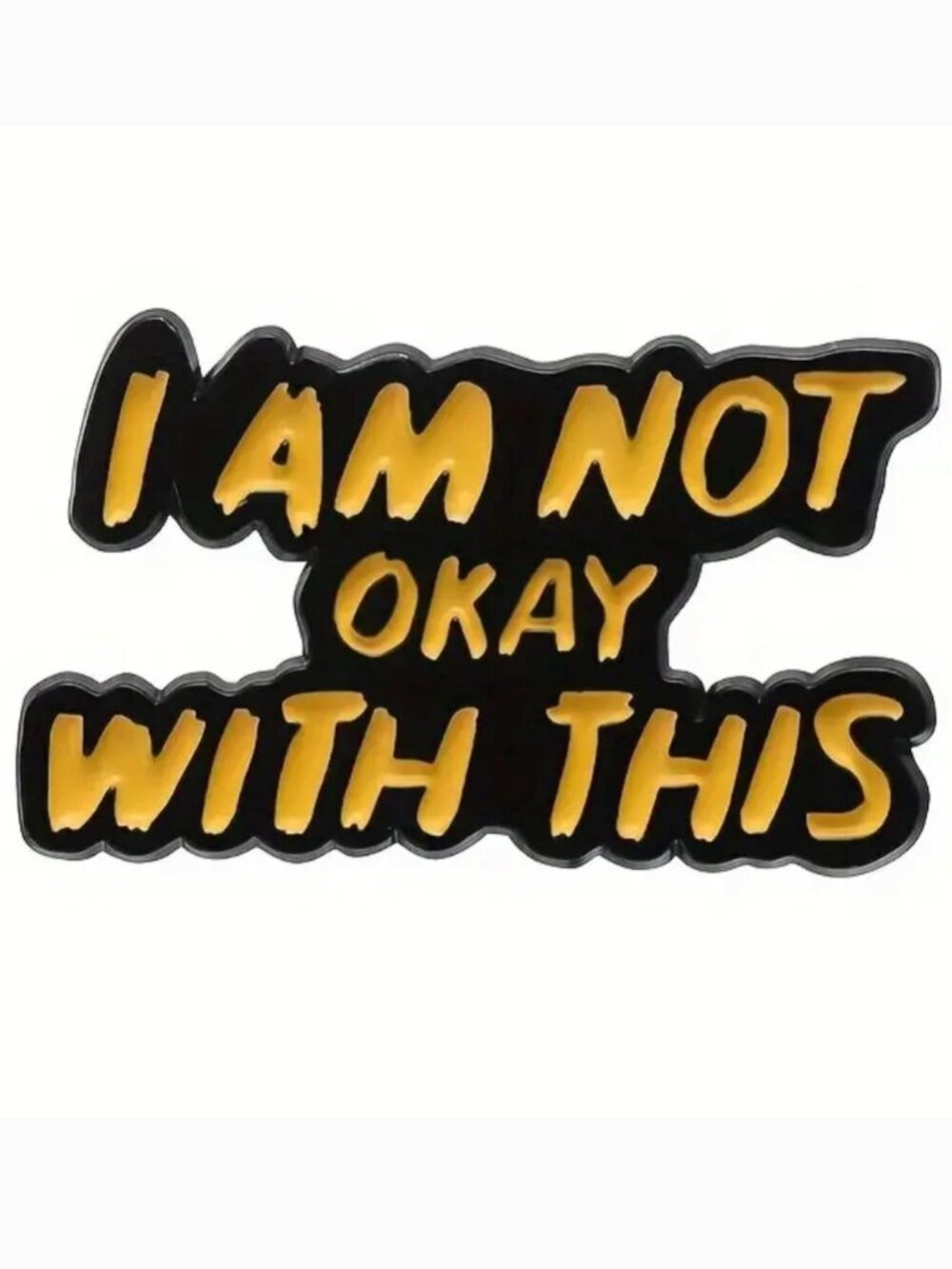 I AM NOT OKAY WITH THIS’ YELLOW OIL DRIPPED ENAMEL PIN LAPEL PIN BROOCH NWT